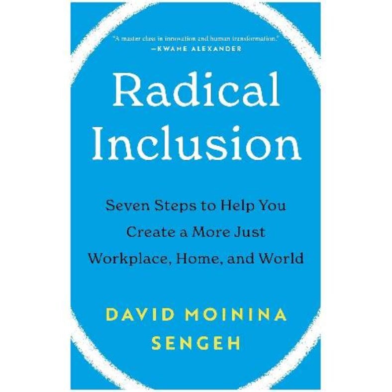 Radical Inclusion: Seven Steps to Help You Create a More Just Workplace, Home, and World