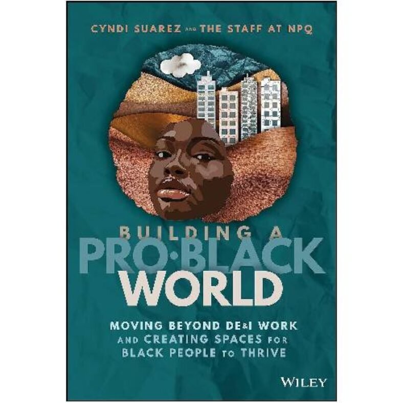 Building A Pro-Black World: Moving Beyond DE&I Work and Creating Spaces for Black People to Thrive