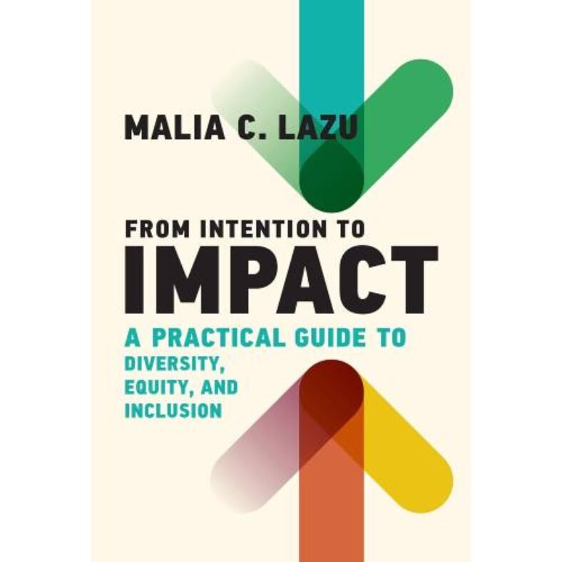 From Intention to Impact: A Practical Guide to Diversity, Equity, and Inclusion (Management on the Cutting Edge)