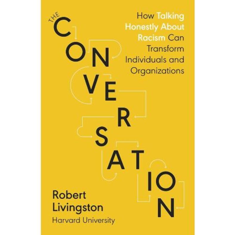The Conversation: How Talking Honestly About Racism Can Transform Individuals and Organizations