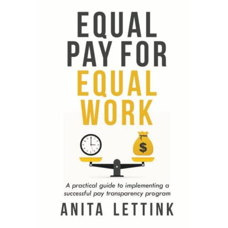 Equal Pay for Equal Work: A practical guide to implementing a successful pay transparency program