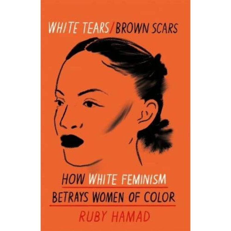 White Tears Brown Scars: How White Feminism Betrays Women of Colour