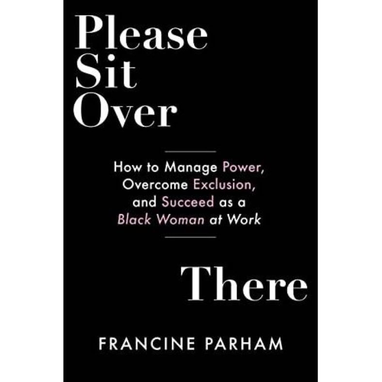 Please Sit Over There: How To Manage Power, Overcome Exclusion, and Succeed as a Black Woman at Work