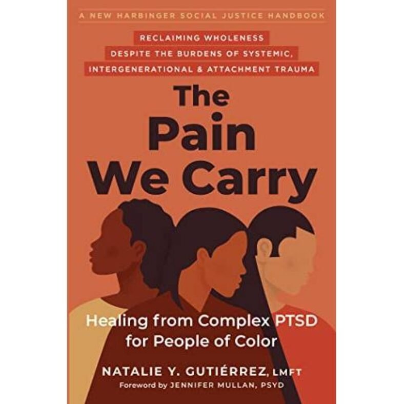 The Pain We Carry: Healing from Complex PTSD for People of Color (The Social Justice Handbook Series)