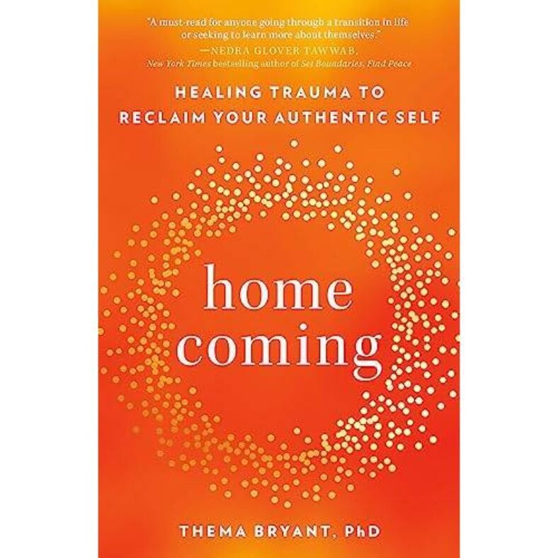 Homecoming: Healing Trauma to Reclaim Your Authentic Self