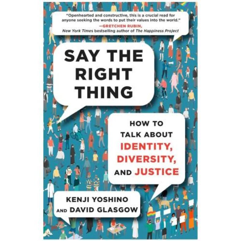 Say the Right Thing: How to Talk About Identity, Diversity, and Justice