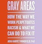 Gray-Areas-How-the-Way-We-Work-Perpetuates-Racism-and-What-We-Can-Do-to-Fix-It
