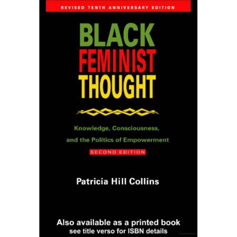 Black Feminist Thought: Knowledge, Consciousness, and the Politics of Empowerment (Revised 10th Anniv 2nd Edition)