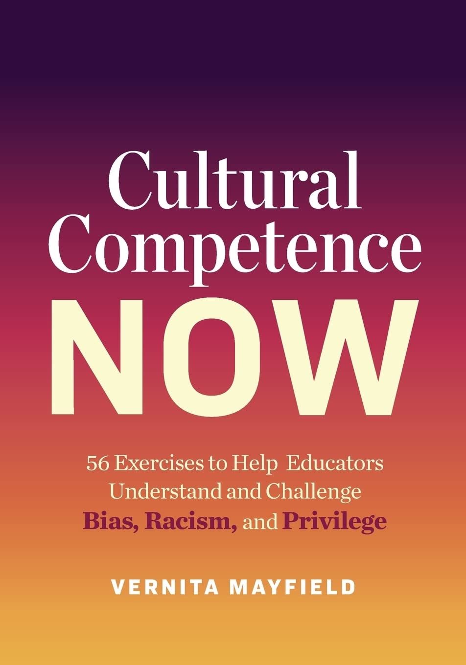 Cultural Competence Now: Promoting Equity in Education with 56 Impactful Exercises